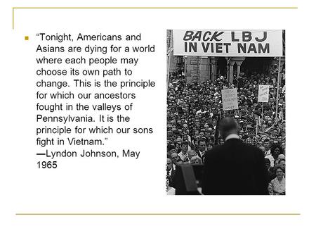 “Tonight, Americans and Asians are dying for a world where each people may choose its own path to change. This is the principle for which our ancestors.