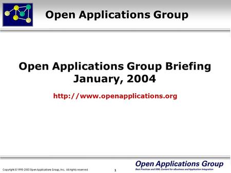 Copyright © 1995-2003 Open Applications Group, Inc. All rights reserved 1 Open Applications Group Briefing January, 2004