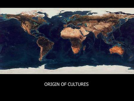 ORIGIN OF CULTURES.