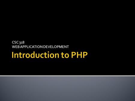 CSC 318 WEB APPLICATION DEVELOPMENT.  Introduction to Server Scripting language  Client VS Server  Introduction to PHP  PHP Files and Syntax  Function.