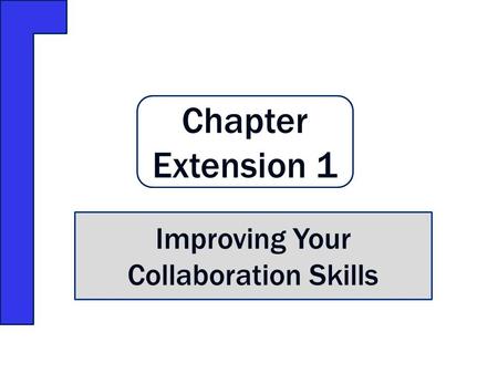 Chapter Extension 1 Improving Your Collaboration Skills.