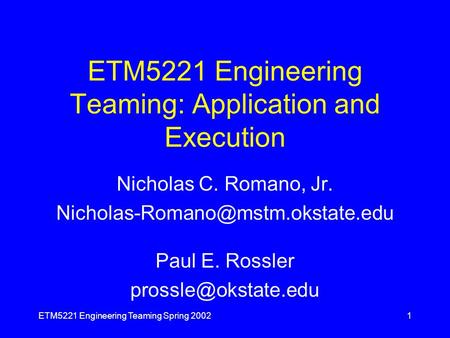 ETM5221 Engineering Teaming Spring 20021 ETM5221 Engineering Teaming: Application and Execution Nicholas C. Romano, Jr.