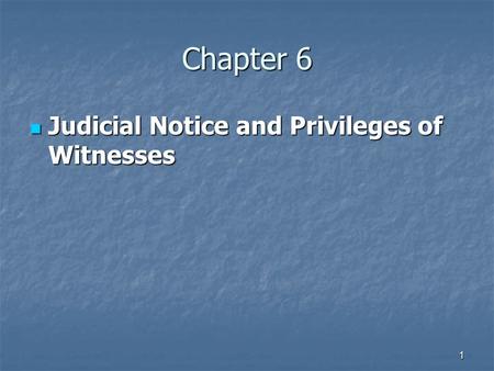 Chapter 6 Judicial Notice and Privileges of Witnesses.