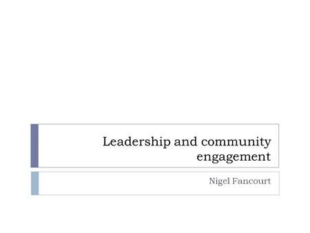 Leadership and community engagement Nigel Fancourt.