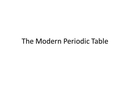 The Modern Periodic Table