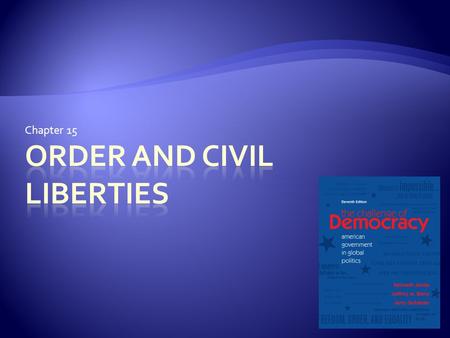 Chapter 15. 2 A Balancing Act  How well do the courts respond to conflicts that pit freedom against order or freedom against equality?  Are freedom,