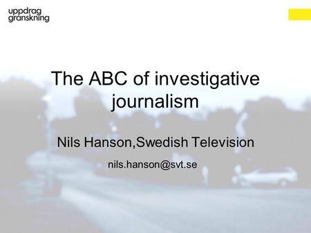 The ABC of investigative journalism Nils Hanson,Swedish Television