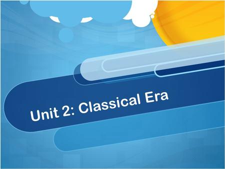 Unit 2: Classical Era.