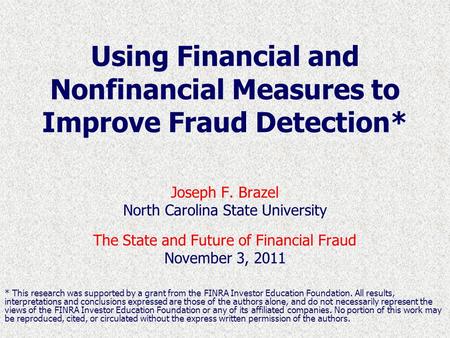 Using Financial and Nonfinancial Measures to Improve Fraud Detection* Joseph F. Brazel North Carolina State University The State and Future of Financial.