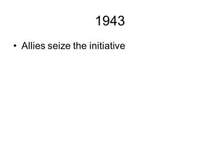 1943 Allies seize the initiative. Kursk After 1942 Russian Winter offensive Spring and summer belonged to Germans Salient – Russians knew the Germans.