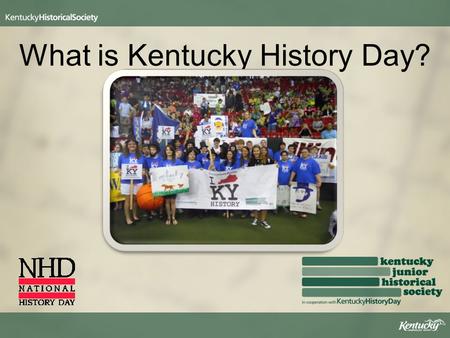 What is Kentucky History Day?. History Day is a project- based education program that engages students in the process of discovery and interpretation.