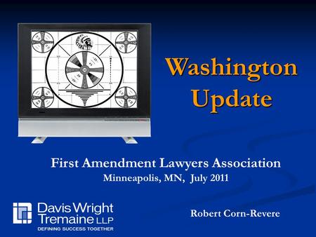 Robert Corn-Revere First Amendment Lawyers Association Minneapolis, MN, July 2011 WashingtonUpdate.