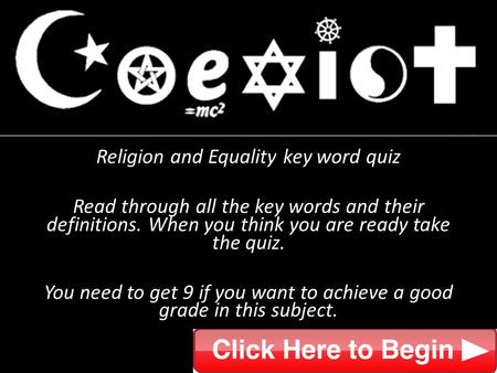 Religion and Equality key word quiz Read through all the key words and their definitions. When you think you are ready take the quiz. You need to get 9.