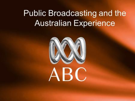 Public Broadcasting and the Australian Experience.