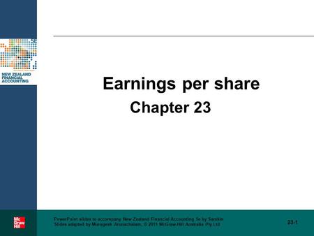 23-1 PowerPoint slides to accompany New Zealand Financial Accounting 5e by Samkin Slides adapted by Murugesh Arunachalam, © 2011 McGraw-Hill Australia.