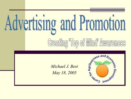 Michael J. Best May 18, 2005. What is ‘Top of Mind’ Awareness ‘Top of Mind’ Awareness is owning the space that your product or service occupies between.