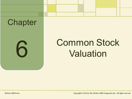 Chapter Common Stock Valuation McGraw-Hill/IrwinCopyright © 2012 by The McGraw-Hill Companies, Inc. All rights reserved. 6.