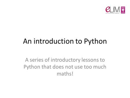 An introduction to Python A series of introductory lessons to Python that does not use too much maths!