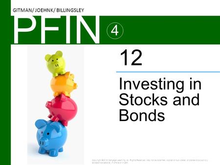 PFIN 4 Investing in Stocks and Bonds 12 Copyright ©2016 Cengage Learning. All Rights Reserved. May not be scanned, copied or duplicated, or posted to a.