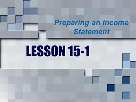 LESSON 15-1 Preparing an Income Statement. New Vocabulary  Net sales: Total sales less sales discount and sales returns and allowances  Cost of merchandise.