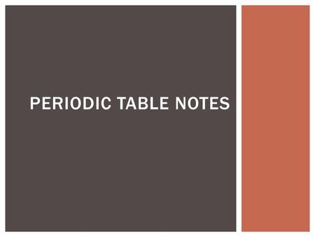 PERIODIC TABLE NOTES.  An element is a substance that is made entirely from one type of atom. All of the matter in the universe is made up of different.