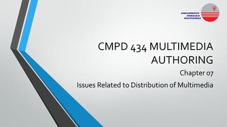 CMPD 434 MULTIMEDIA AUTHORING Chapter 07 Issues Related to Distribution of Multimedia.