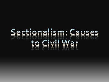 Slavery & the West Sectionalism: An exaggerated loyalty to a particular region of the country.