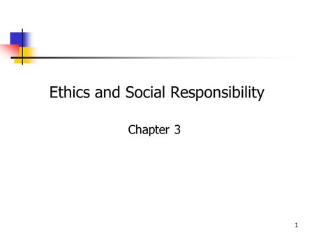 1 Ethics and Social Responsibility Chapter 3. Chapter Outline Theories and principles of ethics Moral languages Cultural theories of ethics International.