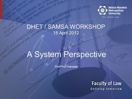 DHET / SAMSA WORKSHOP 18 April 2012 A System Perspective Prof PHG Vrancken.