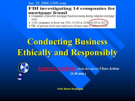 Conducting Business Ethically and Responsibly Prof. Bauer-Ramazani Actuary Analysis Actuary Analysis, from the movie Class Action (1:40 min.) Jan. 29,