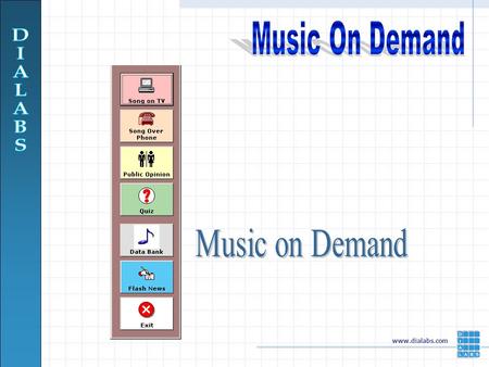 Www.dialabs.com. Dial for Information Dial for song Dial to Respond to Opinion polls /Quiz Pre-Scheduling of the Programs. DTMS & SMS Interface Multiple.