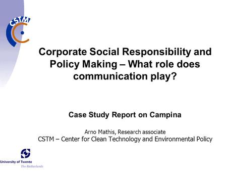 Case Study Report on Campina Arno Mathis, Research associate CSTM – Center for Clean Technology and Environmental Policy Corporate Social Responsibility.