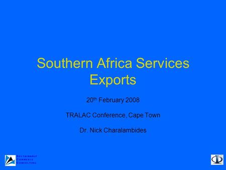 Southern Africa Services Exports 20 th February 2008 TRALAC Conference, Cape Town Dr. Nick Charalambides.