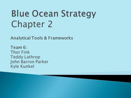 Analytical Tools & Frameworks Team 6: Thor Fink Teddy Lathrop John Barron Parker Kyle Kunkel.