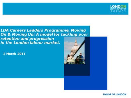 LDA Careers Ladders Programme, Moving On & Moving Up: A model for tackling poor retention and progression in the London labour market. 2 March 2011.