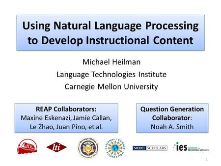 Using Natural Language Processing to Develop Instructional Content Michael Heilman Language Technologies Institute Carnegie Mellon University 1 REAP Collaborators: