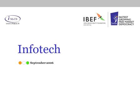 Infotech September 2006 www.imacs.in. INFOTECH www.imacs.in Market Overview Government regulations & policy Advantage India and business opportunities.