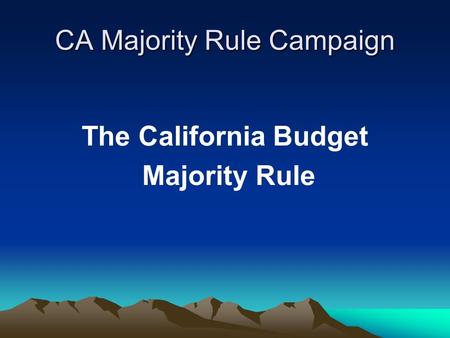 CA Majority Rule Campaign The California Budget Majority Rule.