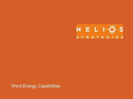 Wind Energy Capabilities. Helios Strategies: Who We Are Clean Energy Division of SMI Inc. Founded in 1990 by 2 Engineers 20 Staff (engineers, lobbyists,