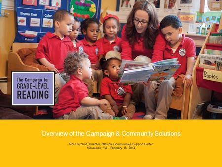 1 Overview of the Campaign & Community Solutions Ron Fairchild, Director, Network Communities Support Center Milwaukee, WI – February 18, 2014.