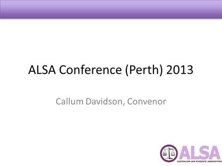 ALSA Conference (Perth) 2013 Callum Davidson, Convenor.