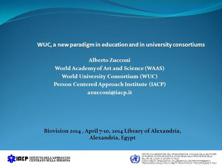 WUC, a new paradigm in education and in university consortiums Alberto Zucconi World Academy of Art and Science (WAAS) World University Consortium (WUC)