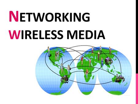 N ETWORKING WIRELESS MEDIA. COMMON NETWORK CABLES The connection between the source and destination may either be direct or indirect, and may span multiple.