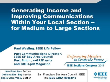 Generating Income and Improving Communications Within Your Local Section -- for Medium to Large Sections Paul Wesling, IEEE Life Fellow Past Communications.