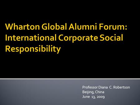 Professor Diana C. Robertson Beijing, China June 13, 2009.