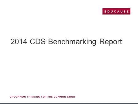 2014 CDS Benchmarking Report. Table of Contents 2 SectionSlide(s) Introduction3–10 About CDS3 About the 2014 CDS Benchmarking Report4 Customizing 2014.