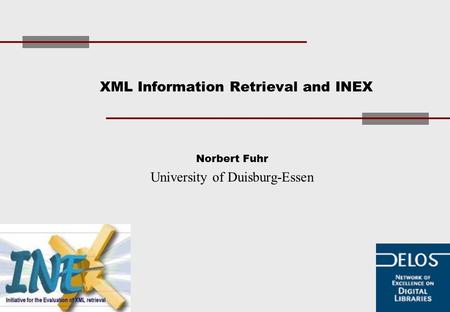 XML Information Retrieval and INEX Norbert Fuhr University of Duisburg-Essen.