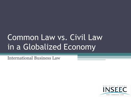 Common Law vs. Civil Law in a Globalized Economy International Business Law.