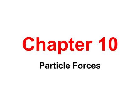 Chapter 10 Particle Forces.