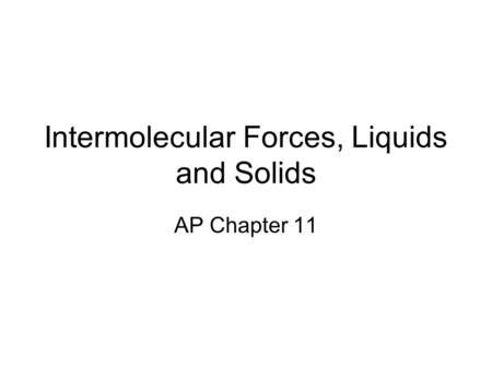 Intermolecular Forces, Liquids and Solids